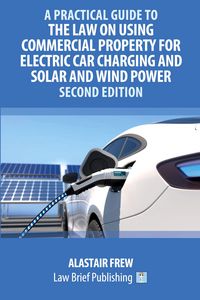 Produktbild: A Practical Guide to the Law on Using Commercial Property for Electric Car Charging and Solar and Wind Power - Second Edition