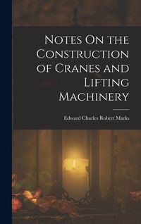 Produktbild: Notes On the Construction of Cranes and Lifting Machinery