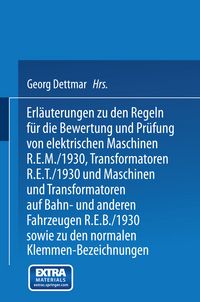 Produktbild: Erl&auml;uterungen zu den Regeln f&uuml;r die Bewertung und Pr&uuml;fung von elektrischen Maschinen R.E.M./1930, Transformatoren R.E.T./1930 und Maschinen und Transformatoren auf Bahn- und anderen Fahrzeugen R.E.B./1930 sowie zu den Normalen Anschlu&szlig;bedingungen und den Normalen Klemmen-Bezeichnungen