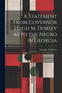 Produktbild: A Statement From Governor Hugh M. Dorsey as to the Negro in Georgia