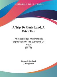 Produktbild: A Trip To Music Land, A Fairy Tale