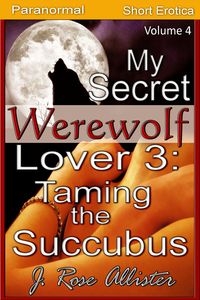 Produktbild: My Secret Werewolf Lover 3: Taming the Succubus (My Secret Lover, #4)