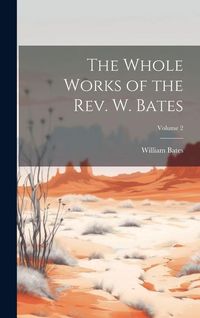 Produktbild: The Whole Works of the Rev. W. Bates; Volume 2