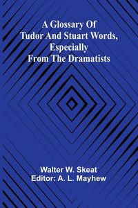 Produktbild: A Glossary of Tudor and Stuart words, especially from the dramatists
