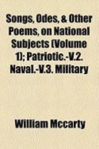 Produktbild: Songs, Odes, & Other Poems, on National Subjects (Volume 1); Patriotic.-V.2. Naval.-V.3. Military