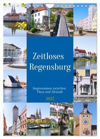 Produktbild: Zeitloses Regensburg. Impressionen zwischen Fluss und Altstadt (Wandkalender 2027 DIN A4 hoch), CALVENDO Monatskalender