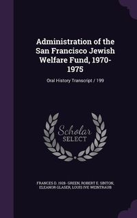 Produktbild: Administration of the San Francisco Jewish Welfare Fund, 1970-1975: Oral History Transcript / 199