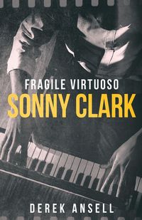 Produktbild: Sonny Clark - Fragile Virtuoso
