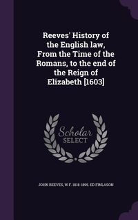 Produktbild: Reeves' History of the English law, From the Time of the Romans, to the end of the Reign of Elizabeth [1603]