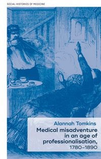 Produktbild: Medical misadventure in an age of professionalisation, 1780-1890