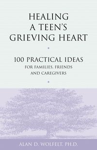 Produktbild: Healing a Teen's Grieving Heart : 100 Practical Ideas for Families, Friends and Caregivers