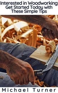 Produktbild: Interested in Woodworking? Get Started Today with These Simple Tips