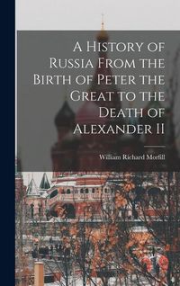 Produktbild: A History of Russia From the Birth of Peter the Great to the Death of Alexander II