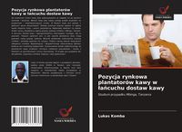 Produktbild: Pozycja rynkowa plantator&oacute;w kawy w &iquest;a&iquest;cuchu dostaw kawy