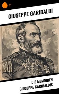 Produktbild: Die Memoiren Giuseppe Garibaldis