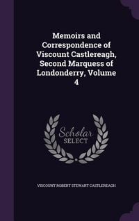 Produktbild: Memoirs and Correspondence of Viscount Castlereagh, Second Marquess of Londonderry, Volume 4