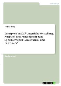 Produktbild: Lernspiele im DaF-Unterricht. Vorstellung, Adaption und Praxisbericht zum Sprachlernspiel "M&auml;useschlau und B&auml;renstark"