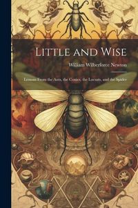 Produktbild: Little and Wise; Lessons From the Ants, the Conies, the Locusts, and the Spider