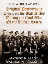 Produktbild: Original Photographs Taken on the Battlefields during the Civil War of the United States