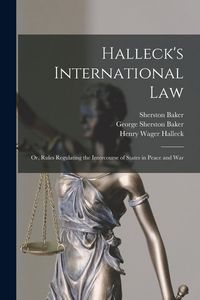 Produktbild: Halleck's International Law: Or, Rules Regulating the Intercourse of States in Peace and War