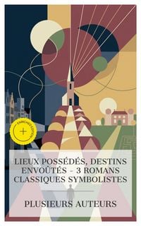 Produktbild: Lieux Poss&eacute;d&eacute;s, Destins Envo&ucirc;t&eacute;s - 3 Romans Classiques Symbolistes