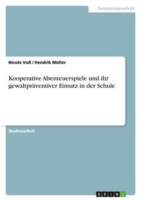 Produktbild: Kooperative Abenteuerspiele und ihr gewaltpr&auml;ventiver Einsatz in der Schule