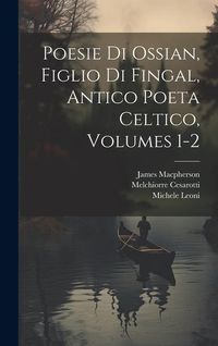 Produktbild: Poesie Di Ossian, Figlio Di Fingal, Antico Poeta Celtico, Volumes 1-2