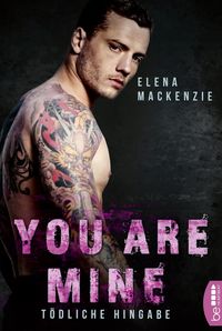Mackenzie, E: You are mine ¿ Tödliche Hingabe