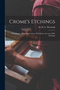 Produktbild: Crome's Etchings; a Catalogue and an Appreciation, With Some Account of his Paintings