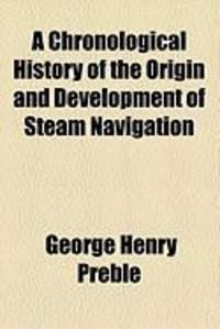Produktbild: A Chronological History of the Origin and Development of Steam Navigation
