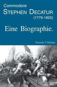 Produktbild: Die Maritime Bibliothek / Commodore Stephen Decatur (1779-1820). Eine Biographie.