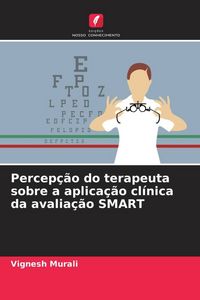 Produktbild: Percep&ccedil;&atilde;o do terapeuta sobre a aplica&ccedil;&atilde;o cl&iacute;nica da avalia&ccedil;&atilde;o SMART