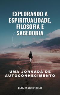 Produktbild: Explorando a Espiritualidade, Filosofia e Sabedoria, Uma Jornada de Autoconhecimento