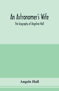 Produktbild: An astronomer's wife; the biography of Angeline Hall
