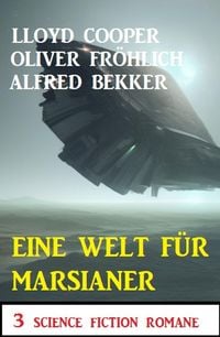 Produktbild: Eine Welt f&uuml;r Marsianer: 3 Science Fiction Romane