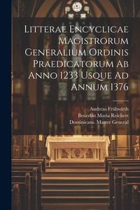 Produktbild: Litterae Encyclicae Magistrorum Generalium Ordinis Praedicatorum Ab Anno 1233 Usque Ad Annum 1376