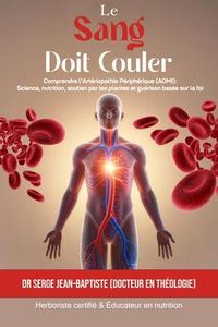 Produktbild: Le Sang Doit Couler: Comprendre l'Art&eacute;riopathie P&eacute;riph&eacute;rique (AOMI)
