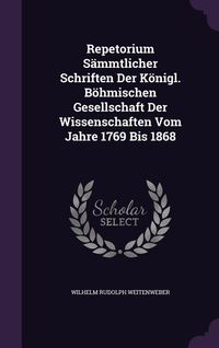 Produktbild: Repetorium S&auml;mmtlicher Schriften Der K&ouml;nigl. B&ouml;hmischen Gesellschaft Der Wissenschaften Vom Jahre 1769 Bis 1868