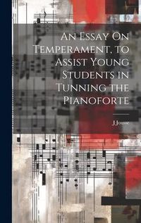 Produktbild: An Essay On Temperament, to Assist Young Students in Tunning the Pianoforte
