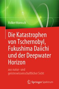 Produktbild: Die Katastrophen von Tschernobyl, Fukushima Daiichi und der Deepwater Horizon aus natur- und geisteswissenschaftlicher Sicht