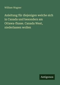 Produktbild: Anleitung f&uuml;r diejenigen welche sich in Canada und besonders am Ottawa-flusse. Canada West, niederlassen wollen