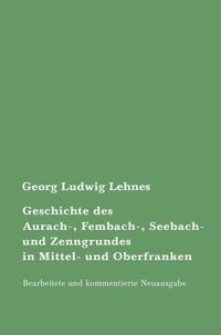 Produktbild: Geschichte des Aurach-, Fembach-, Seebach- und Zenngrundes in Mittel- und Oberfranken