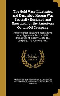 Produktbild: The Gold Vase Illustrated and Described Herein Was Specially Designed and Executed for the American Cotton Oil Company