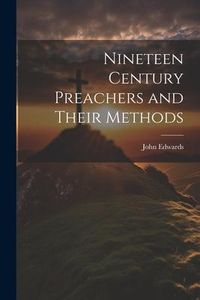 Produktbild: Nineteen Century Preachers and Their Methods