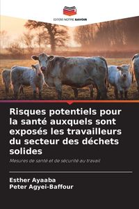 Produktbild: Risques potentiels pour la sant&eacute; auxquels sont expos&eacute;s les travailleurs du secteur des d&eacute;chets solides