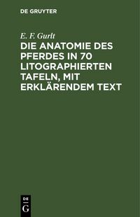 Produktbild: Die Anatomie des Pferdes in 70 litographierten Tafeln, mit erkl&auml;rendem Text