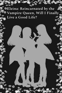 Produktbild: Eleina: Reincarnated by the Vampire Queen, Will I Finally Live a Good Life?