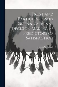 Produktbild: Trust and Participation in Organizational Decision Making as Predictors of Satisfaction