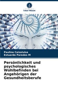 Produktbild: Pers&ouml;nlichkeit und psychologisches Wohlbefinden bei Angeh&ouml;rigen der Gesundheitsberufe