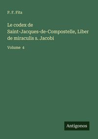 Produktbild: Le codex de Saint-Jacques-de-Compostelle, Liber de miraculis s. Jacobi